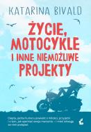 Życie, motocykle i inne niemożliwe projekty. Autor: Bivald Katarina. ZdrowePodejscie.pl Okładka książki Życie, motocykle i inne niemożliwe projekty