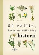 50 roślin które zmieniły bieg historii. Autor: Laws Bill. ZdrowePodejscie.pl Okładka książki 50 roślin które zmieniły bieg historii