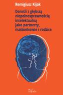 Dorośli z głębszą niepełnosprawnością .... Autor: Remigiusz J. Kijak. ZdrowePodejscie.pl Okładka książki Dorośli z głębszą niepełnosprawnością ...