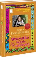 Kurs pozytywnego myślenia. Wszystko będzie.... Autor: Beata Pawlikowska. ZdrowePodejscie.pl Okładka książki Kurs pozytywnego myślenia. Wszystko będzie...