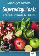 Superodżywianie. Autor: Ruediger Dahlke. ZdrowePodejscie.pl Okładka książki Superodżywianie