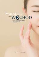 Twarzą na wschód. Czuj się lepiej, wyglądaj młodziej i ciesz się zdrowiem. Autor: dr n. med. Jingduan Yang, Norma Kamali. ZdrowePodejscie.pl Okładka książki Twarzą na wschód. Czuj się lepiej, wyglądaj młodziej i ciesz się zdrowiem