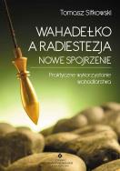 Wahadełko a radiestezja. Nowe spojrzenie.... Autor: Sitkowski Tomasz. ZdrowePodejscie.pl Okładka książki Wahadełko a radiestezja. Nowe spojrzenie...