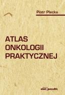 Atlas onkologii praktycznej. Autor: Plecka Piotr. ZdrowePodejscie.pl Okładka książki Atlas onkologii praktycznej