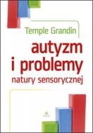 Autyzm i problemy natury sensorycznej. Autor: Grandin Temple. ZdrowePodejscie.pl Okładka książki Autyzm i problemy natury sensorycznej