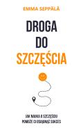 Droga do szczęścia. Autor: Seppala Emma. ZdrowePodejscie.pl Okładka książki Droga do szczęścia