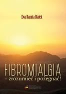 Fibromialgia - zrozumieć i pożegnać. Autor: Ewa Danuta Białek. ZdrowePodejscie.pl Okładka książki Fibromialgia - zrozumieć i pożegnać