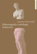 Okładka książki Historiografia i mitologia kobiecości