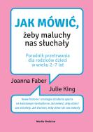 Jak mówić, żeby maluchy nas słuchały. Autor: Faber Joanna, King Julie. ZdrowePodejscie.pl Okładka książki Jak mówić, żeby maluchy nas słuchały