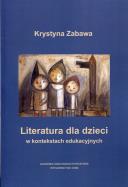 Literatura dla dzieci w kontekstach edukacyjnych. Autor: Zabawa Krystyna. ZdrowePodejscie.pl Okładka książki Literatura dla dzieci w kontekstach edukacyjnych