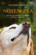 Nosem psa. Wycieczka do fascynującego świata.... Autor: Horowitz Alexandra. ZdrowePodejscie.pl Okładka książki Nosem psa. Wycieczka do fascynującego świata...