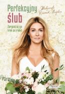 Perfekcyjny ślub. Autor: Rozenek-Majdan Małgorzata. ZdrowePodejscie.pl Okładka książki Perfekcyjny ślub