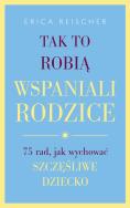 Okładka książki Tak to robią wspaniali rodzice.75 rad,..
