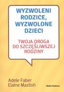 Wyzwoleni rodzice, wyzwolone dzieci w.2017. Autor: Adele Faber, Elaine Mazlish. ZdrowePodejscie.pl Okładka książki Wyzwoleni rodzice, wyzwolone dzieci w.2017