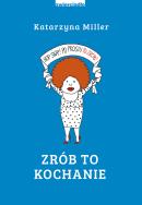 Zrób to kochanie. Autor: Katarzyna Miller. ZdrowePodejscie.pl Okładka książki Zrób to kochanie