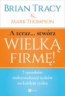 Okładka książki A teraz... stwórz wielką firmę! 