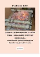 Choroba zwyrodnieniowa stawów, zespół przewlekłego zmęczenia, fibromialgia. Autor: Ewa Danuta Białek. ZdrowePodejscie.pl Okładka książki Choroba zwyrodnieniowa stawów, zespół przewlekłego zmęczenia, fibromialgia