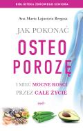 Jak pokonać osteoporozę i mieć mocne kości. Autor: A.M.Lajusticia. ZdrowePodejscie.pl Okładka książki Jak pokonać osteoporozę i mieć mocne kości