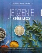 Jedzenie, które leczy. Autor: Karolina Szaciłło, Maciej Szaciłło. ZdrowePodejscie.pl Okładka książki Jedzenie, które leczy