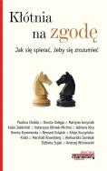 Kłótnia na zgodę Jak się spierać, żeby się zrozumieć. Autor: Opracowanie zbiorowe. ZdrowePodejscie.pl Okładka książki Kłótnia na zgodę Jak się spierać, żeby się zrozumieć