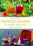 Kosmetyki naturalne w moim ogrodzie. Autor: Bodenstein Katharina, Schneider Jutta. ZdrowePodejscie.pl Okładka książki Kosmetyki naturalne w moim ogrodzie