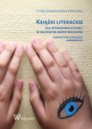 Książki literackie dla niewidomych dzieci w młodszym wieku szkolnym. Autor: Śmiechowska-Petrovskij Emilia. ZdrowePodejscie.pl Okładka książki Książki literackie dla niewidomych dzieci w młodszym wieku szkolnym