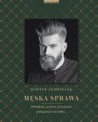 Męska sprawa. Autor: Jędrzejak Bartek. ZdrowePodejscie.pl Okładka książki Męska sprawa