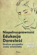 Niepełnosprawność Edukacja Dorosłość. Autor: Belzyt Joanna. ZdrowePodejscie.pl Okładka książki Niepełnosprawność Edukacja Dorosłość