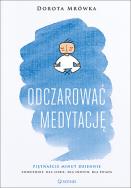 Odczarować medytację. Autor: Dorota Mrówka. ZdrowePodejscie.pl Okładka książki Odczarować medytację