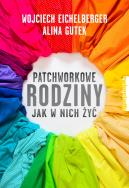 Patchworkowe rodziny. Jak w nich żyć. Autor: Alina Gutek. ZdrowePodejscie.pl Okładka książki Patchworkowe rodziny. Jak w nich żyć