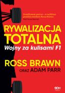 Rywalizacja totalna. Wojny za kulisami F1. Autor: Ross Brawn, Adam Parr, Bartosz Sałbut. ZdrowePodejscie.pl Okładka książki Rywalizacja totalna. Wojny za kulisami F1