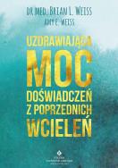 Okładka książki Uzdrawiająca moc doświadczeń z poprzednich wcieleń