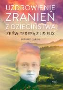 Okładka książki Uzdrowienie zranień z dzieciństwa ze św. Teresą z Lisieux