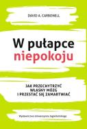 W pułapce niepokoju. Jak przechytrzyć własny.... Autor: David A. Carbonell. ZdrowePodejscie.pl Okładka książki W pułapce niepokoju. Jak przechytrzyć własny...