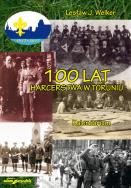 100 lat harcerstwa w Toruniu Kalendarium. Autor: Welker Lesław J.. ZdrowePodejscie.pl Okładka książki 100 lat harcerstwa w Toruniu Kalendarium