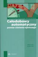 Całodobowy automatyczny pomiar ciśnienia tętniczego. Autor:   Praca zbiorowa. ZdrowePodejscie.pl Okładka książki Całodobowy automatyczny pomiar ciśnienia tętniczego