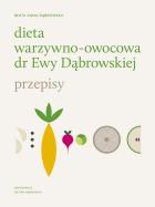 Dieta warzywno-owocowa dr Ewy Dąbrowskiej Przepisy. Autor: Ewa Dąbrowska, Beata Anna Dąbrowska. ZdrowePodejscie.pl Okładka książki Dieta warzywno-owocowa dr Ewy Dąbrowskiej Przepisy