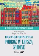 Edukacyjno-terapeutyczna podróż w lepszą stronę. Autor: Krystyna Moczia. ZdrowePodejscie.pl Okładka książki Edukacyjno-terapeutyczna podróż w lepszą stronę