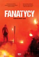 Fanatycy. Futbol na śmierć i życie. Autor: Anonimowy Fanatyk. ZdrowePodejscie.pl Okładka książki Fanatycy. Futbol na śmierć i życie
