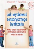Jak wychować sensorycznego bystrzaka. Autor: Lindsey Biel, Nancy Peske. ZdrowePodejscie.pl Okładka książki Jak wychować sensorycznego bystrzaka
