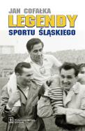 Legendy sportu śląskiego. Autor: Cofałka Jan. ZdrowePodejscie.pl Okładka książki Legendy sportu śląskiego