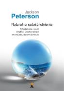Naturalna radość istnienia. Autor: Peterson Jackson. ZdrowePodejscie.pl Okładka książki Naturalna radość istnienia