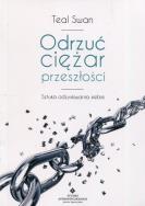 Odrzuć ciężar przeszłości. Sztuka odzyskiwania.... Autor: Swan Teal. ZdrowePodejscie.pl Okładka książki Odrzuć ciężar przeszłości. Sztuka odzyskiwania...
