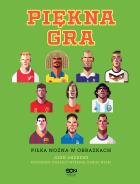 Piękna gra. Piłka nożna w obrazkach. Autor: John Andrews, Daniel Nyari. ZdrowePodejscie.pl Okładka książki Piękna gra. Piłka nożna w obrazkach