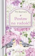 Postaw na radość!. Autor: Phil Bosmans. ZdrowePodejscie.pl Okładka książki Postaw na radość!