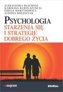 Psychologia starzenia się i strategie dobrego życia. Autor: Opracowanie zbiorowe. ZdrowePodejscie.pl Okładka książki Psychologia starzenia się i strategie dobrego życia