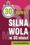 Silna wola w 30 minut. Autor: Hans-Georg Willmann. ZdrowePodejscie.pl Okładka książki Silna wola w 30 minut
