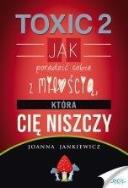Okładka książki TOXIC 2. Jak radzić sobie z miłością, która Cię...