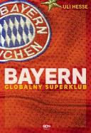 Bayern. Globalny superklub. Autor: Uli Hesse. ZdrowePodejscie.pl Okładka książki Bayern. Globalny superklub