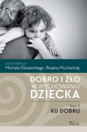 Okładka książki Dobro i zło w wychowaniu dziecka T.1 Ku dobru